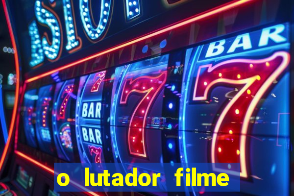 o lutador filme completo dublado mega filmes